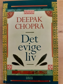 Chopra, Deepak: Det evige liv - (BRUGT - VELHOLDT)